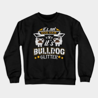 Bulldog Glitter, Bulldog Shirt, Bulldog Gift, Bulldog Life, Bulldogs Lover Crewneck Sweatshirt